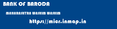 BANK OF BARODA  MAHARASHTRA WASHIM WASHIM   micr code